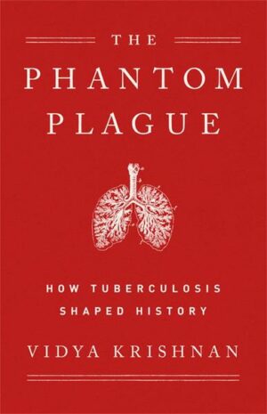 Phantom Plague: How Tuberculosis Shaped History