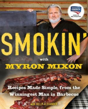 Smokin' with Myron Mixon: Recipes Made Simple