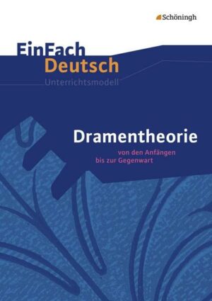 Dramentheorie: Von den Anfängen bis zur Gegenwart. EinFach Deutsch Unterrichtsmodelle