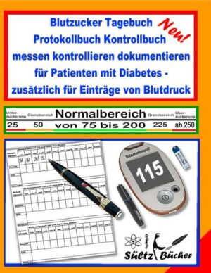 Blutzucker Tagebuch Protokollbuch Kontrollbuch messen kontrollieren dokumentieren für Patienten mit Diabetes - zusätzlich für Einträge von Blutdruck