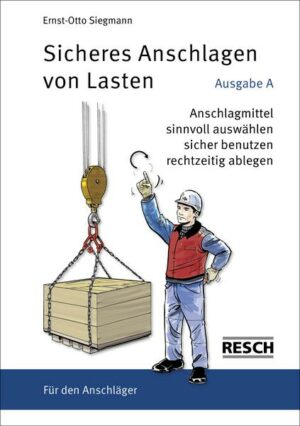 Sicheres Anschlagen von Lasten Ausgabe A: Für den Anschläger