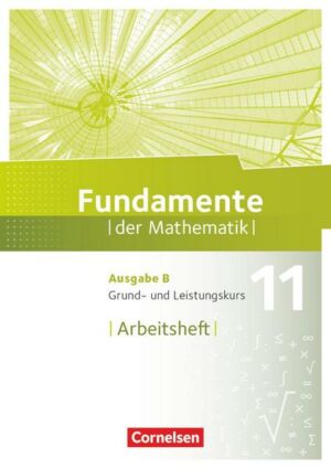 Fundamente der Mathematik 11. Schuljahr. Grund- und Leistungskurs - Arbeitsheft