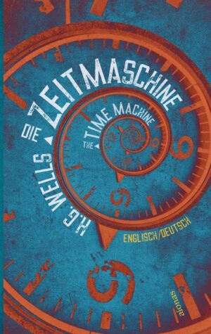 Die Zeitmaschine. H. G. Wells. Zweisprachig Englisch-Deutsch / The Time Machine