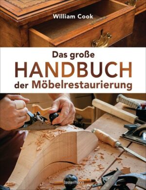 Das große Handbuch der Möbelrestaurierung. Selbst restaurieren