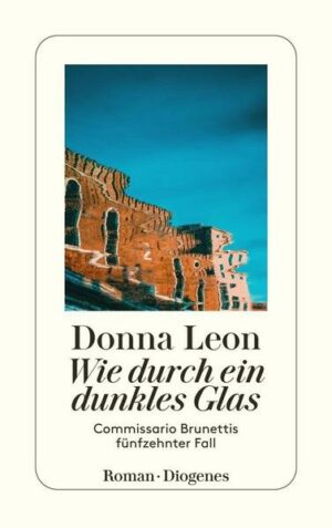 Wie durch ein dunkles Glas / Commissario Brunetti Bd.15