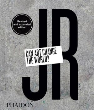 JR: Can Art Change the World? (Revised and Expanded Edition)