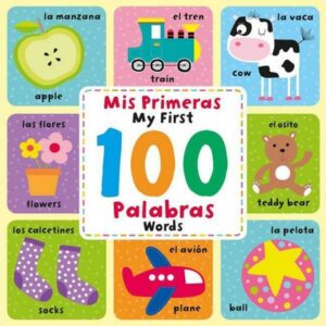 My First 100 Words (MIS Primeras 100 Palabras): Spanish & English Picture Dictionary