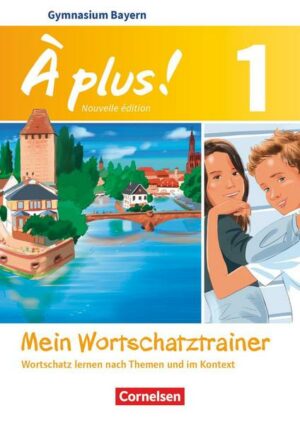 À plus! Band 1: 6. Jahrgangsstufe - Bayern - Mein Wortschatztrainer