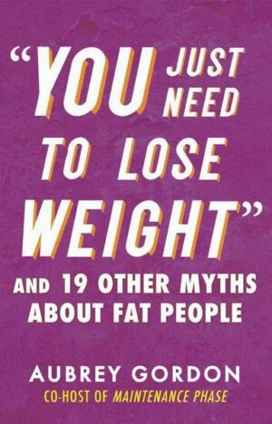 'You Just Need to Lose Weight': And 19 Other Myths about Fat People