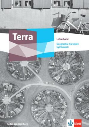 Terra Geographie Kursstufe Basisfach. Lehrerband Klasse 11/12 (G8).  Ausgabe Baden-Württemberg Gymnasium
