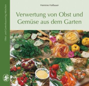 Verwertung von Obst- und Gemüse aus dem Garten