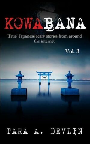 Kowabana: 'true' Japanese Scary Stories from Around the Internet: Volume Three