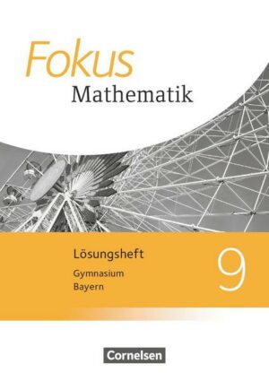 Fokus Mathematik 9. Jahrgangsstufe - Bayern - Lösungen zum Schülerbuch