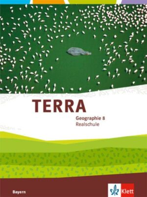 TERRA Geographie 8. Schülerbuch Klasse 8. Ausgabe Bayern Realschule