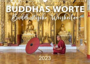 BUDDHAS WORTE - Buddhistische Weisheiten (Wandkalender 2023 DIN A3 quer)