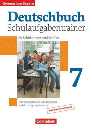 Deutschbuch 7. Jahrgangsstufe. Schulaufgabentrainer mit Lösungen. Gymnasium Bayern