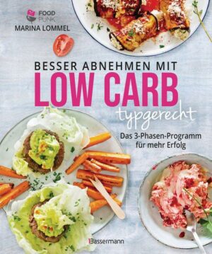 Besser abnehmen mit Low Carb typgerecht. Das Kochbuch mit 125 Rezepten