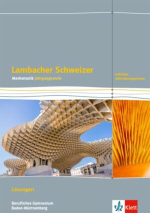Lambacher Schweizer Mathematik Berufliches Gymnasium Jahrgangsstufe. Erhöhtes Anforderungsniveau.Lösungen Klasse 12/13. Ausgabe Baden-Württemberg
