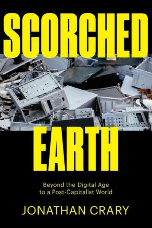 Scorched Earth: Beyond the Digital Age to a Post-Capitalist World