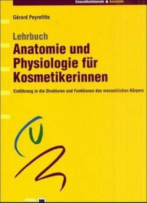 Lehrbuch Anatomie und Physiologie für Kosmetikerinnen