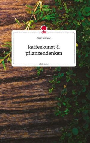 Kaffeekunst und pflanzendenken. Life is a Story - story.one