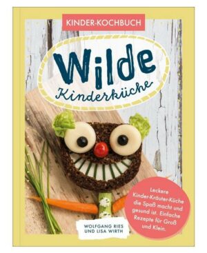 Wilde Kinderküche | Gesund und lecker kochen und backen für und mit Kindern