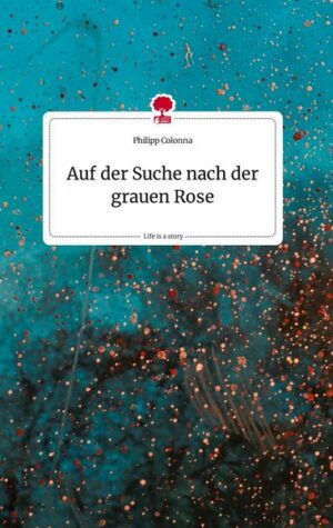 Auf der Suche nach der grauen Rose. Life is a Story - story.one