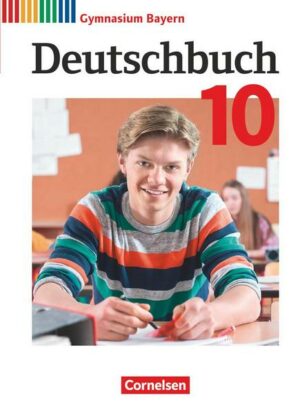 Deutschbuch Gymnasium - Bayern - Neubearbeitung - 10. Jahrgangsstufe. Schülerbuch
