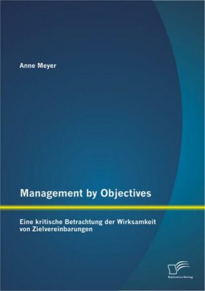 Management by Objectives: Eine kritische Betrachtung der Wirksamkeit von Zielvereinbarungen