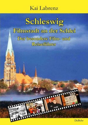 Schleswig - Filmstadt an der Schlei - Der besondere Film- und Reiseführer