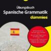 Übungsbuch Spanische Grammatik für Dummies
