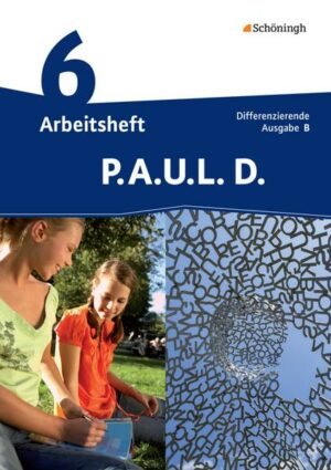 P.A.U.L. D. (Paul) 6. Arbeitsheft mit Lösungen. Differenzierende Ausgabe. Realschulen und Gemeinschaftsschulen. Baden-Württemberg