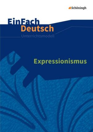 Expressionismus. EinFach Deutsch Unterrichtsmodelle