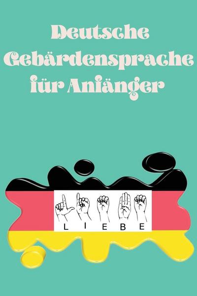Deutsche Gebärdensprache für Anfänger.Lernbuch