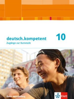 Deutsch.kompetent 10. Schülerbuch Klasse 10.  Ausgabe Baden-Württemberg