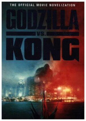 Godzilla vs. Kong: The Official Movie Novelization