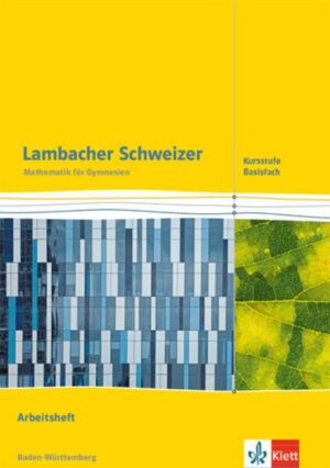 Lambacher Schweizer Mathematik Kursstufe - Basisfach. Arbeitsheft Klassen 11/12. Ausgabe Baden-Württemberg