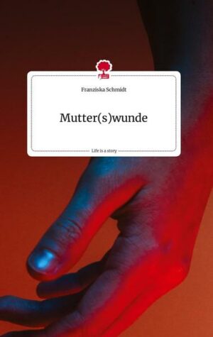 Mutter(s)wunde. Life is a Story - story.one
