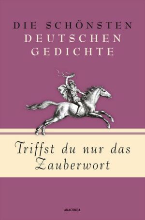 Triffst du nur das Zauberwort - Die schönsten deutschen Gedichte