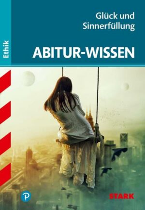 Abitur-Wissen Ethik. Glück und Sinnerfüllung