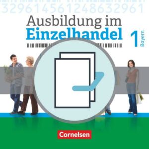 Ausbildung im Einzelhandel 1. Ausbildungsjahr - Bayern - Fachkunde und Arbeitsbuch