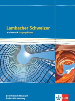 Lambacher Schweizer Mathematik Berufliches Gymnasium Eingangsklasse. Schülerbuch Klasse 11. Ausgabe Baden-Württemberg