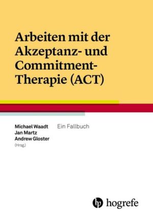Arbeiten mit der Akzeptanz– und Commitment–Therapie (ACT)