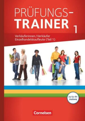 Ausbildung im Einzelhandel - Prüfungstrainer - Verkäuferinnen/Verkäufer und Einzelhandelskaufleute (1. Teil)