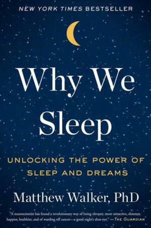 Why We Sleep: Unlocking the Power of Sleep and Dreams