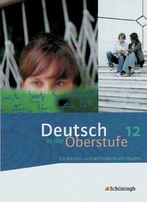 Deutsch in der Oberstufe. Schülerbuch 12. Schuljahr. Bayern