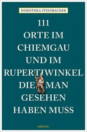 111 Orte im Chiemgau und im Rupertiwinkel