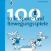 100 tolle Sport- und Bewegungsspiele. Unterrichtshilfen Grundschule Sport (1. und 2. Schuljahr)