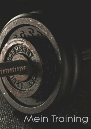Mein Trainingstagebuch für Krafttraining und Fitness | Notiere deine körperlichen und kräftemäßigen Fortschritte | Ausreichend Platz für Trainingsplän