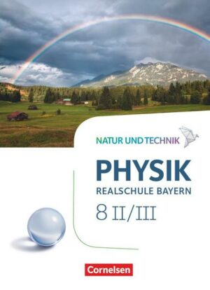 Natur und Technik - Physik Band 8: Wahlpflichtfächergruppe II-III - Realschule Bayern - Schülerbuch